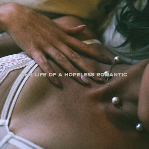 The Life of a Hopeless Romantic