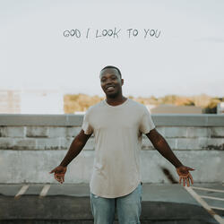 God I Look To You