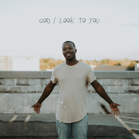 God I Look To You