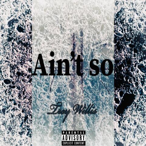 Ain’t So
