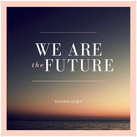 We are the Future