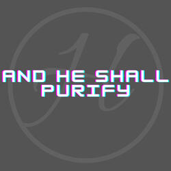 And He Shall Purify