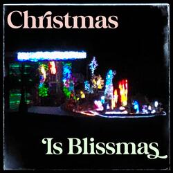 Christmas is Blissmas