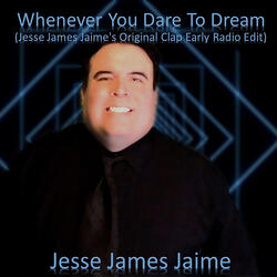 Whenever You Dare to Dream (Jesse James Jaime's Original Clap Early Mix) [Radio Edit]