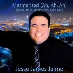Mesmerized (Ah, Ah, Ah Jesse James Jaime's Fave EDM Mix) [Extended]