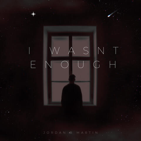 I Wasn't Enough