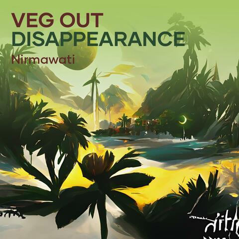 Veg out Disappearance