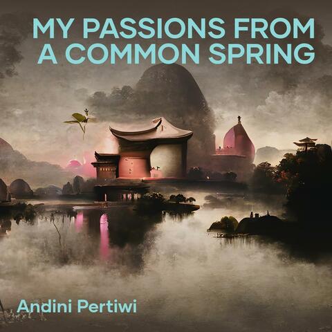 My Passions from a Common Spring
