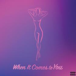 When It Comes to You