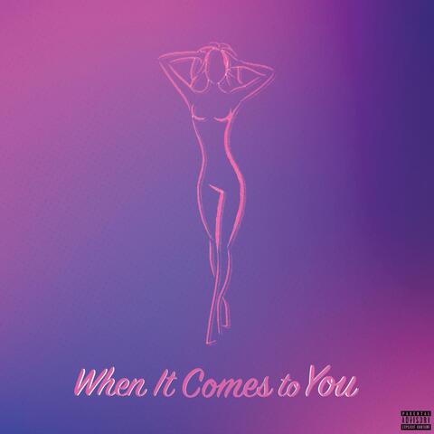 When It Comes to You