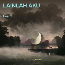 Lainlah Aku
