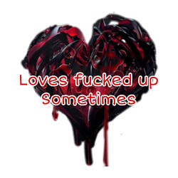 Loves fucked up sometimes