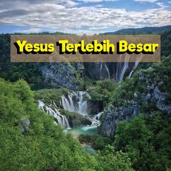 Yesus Terlebih Besar