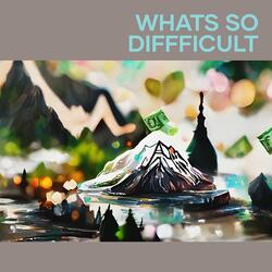 Whats so Diffficult