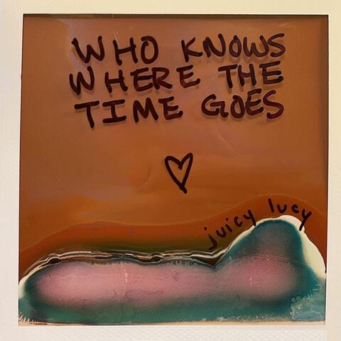 Who Knows Where the Time Goes
