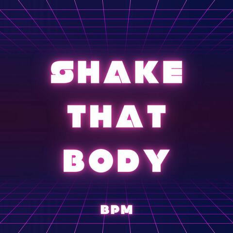 SHAKE THAT BODY