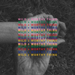 Wild and Worthy Thing