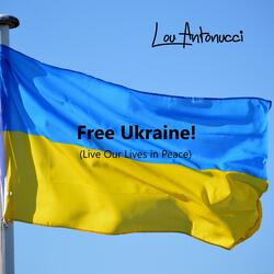Free Ukraine! (Live Our Lives in Peace)