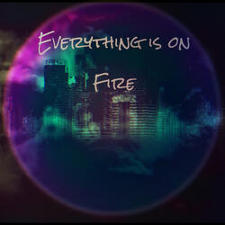 Everything is on Fire