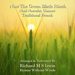 Now The Green Blade Riseth (Noel Nouvelet, Consort)