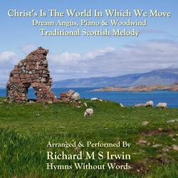 Christ’s Is The World In Which We Move (Dream Angus, Piano and Woodwind)