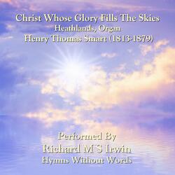 Christ Whose Glory Fills The Skies (Heathlands, Organ)