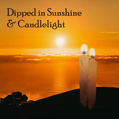 Dipped in Sunshine and Candlelight