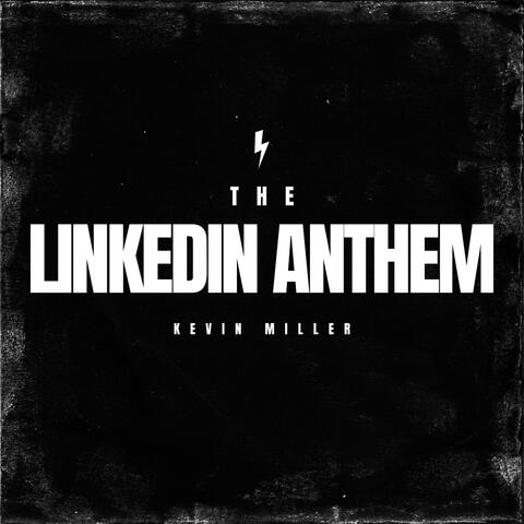 The LinkedIn Anthem