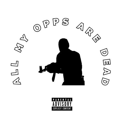 All My Opps Are Dead
