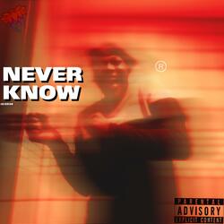 NEVER KNOW