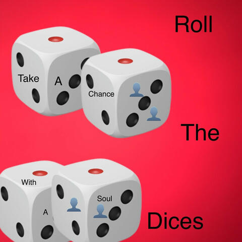 Roll The Dices Take A Chance With A Soul