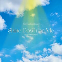 Shine Down On Me (Won't He Do It)