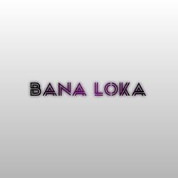 Bana Loka