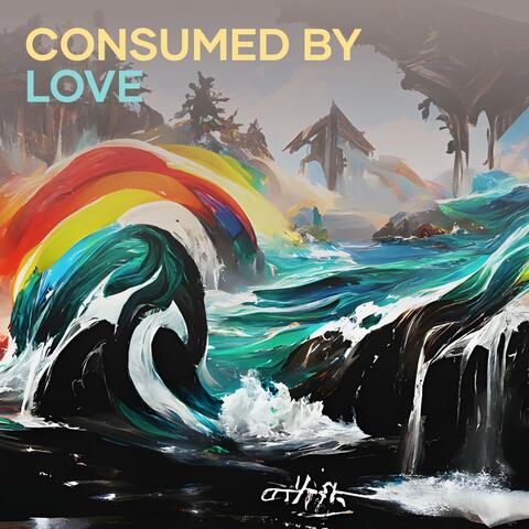 Consumed by Love