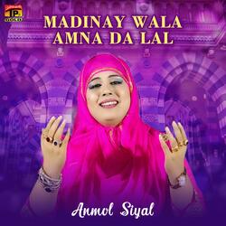 Madinay Wala Amna da Lal
