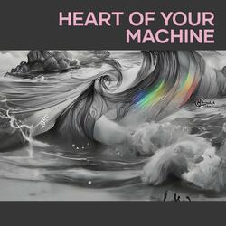Heart of Your Machine