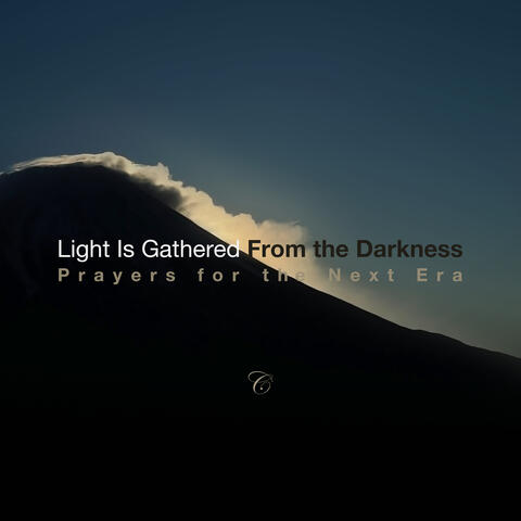 Light Is Gathered From the Darkness, Prayers for the Next Era