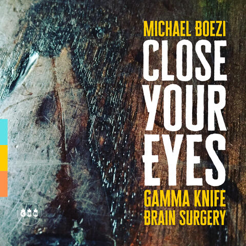 Close Your Eyes (Gamma Knife Brain Surgery)