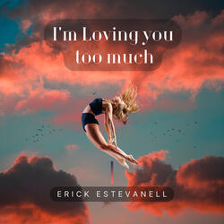 I'm Loving You Too Much