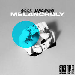 Good Morning Melancholy