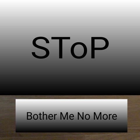 Bother Me No More