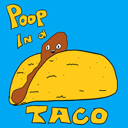 Poop in a Taco