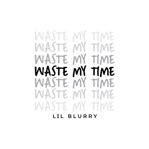 Waste My Time