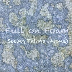 Seeing Things (Alone)