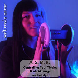 A.S.M.R. Controlling Your Tingles - Brain Massage on the Edge, Pt. 29