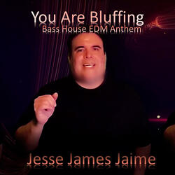 You Are Bluffing (Jesse James Jaime's Bass House EDM Anthem) [Extended]