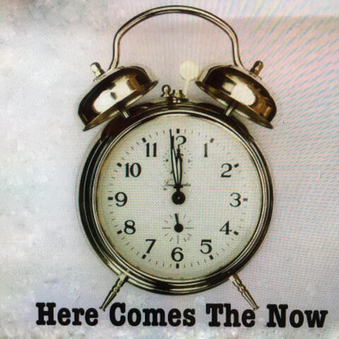 Here Comes The Now