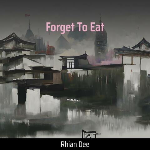 Forget to Eat