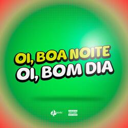OI, BOA NOITE OI, BOM DIA