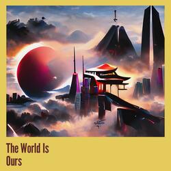 The World Is Ours
